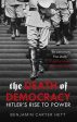 THE DEATH OF DEMOCRACY: HITLER S RISE TO POWER AND THE DOWNFALL OF THE WEIMAR REPUBLIC Online